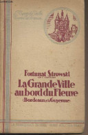 La Grande Ville Au Bord Du Fleuve (Bordeaux Et La Guyenne) - "L'épopée De La Terre De France" - Strowski Fortunat - 0 - Livres Dédicacés