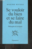 Se Vouloir Du Bien Et Se Faire Du Mal - Philosophie De La Dispute - Maxime Rovere - 2022 - Autres & Non Classés