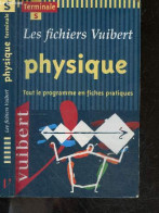 Les Fichiers Vuibert - Physique - Terminale S- Tout Le Programme En Fiches Pratiques - Dominique Mitton - Jamil Nasser - - Ohne Zuordnung