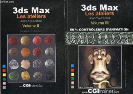 3ds Max Les Ateliers - Volume II + Volume III : Lot De 2 Ouvrages- 50% Controleurs D'animation, Compatible Avec La Versi - Informatique