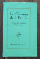 Le Chemin De L'Etoile De Alexandre Arnoux. Bernard Grasset, Collection "Les Cahiers Verts" N°32. 1956, Numéroté - Other & Unclassified