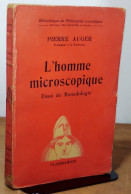 AUGER Pierre - L'HOMME MICROSCOPIQUE - ESSAI DE MONADOLOGIE - DEDICACE - Autres & Non Classés