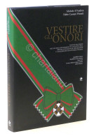 D'Andrea, Cassani Pironti - Vestire Gli Onori - Manuale Uso Decorazioni - 2005 - Autres & Non Classés