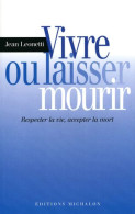 Vivre Ou Laisser Mourir: Respecter La Vie Accepter La Mort - Zonder Classificatie