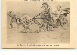 Paris Transports En L'an 40 - Le Cheval : Et Moi Qui Croyais Avoir Pris Ma Retraite - Autres & Non Classés