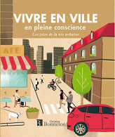 Vivre En Ville En Pleine Conscience - Les Joies De La Vie Urbaine - Autres & Non Classés