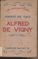 Alfred De Vigny - "Les Romantiques" - De Traz Robert - 1928 - Biografie