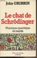 Le Chat De Schrödinger - Physique Quantique Et Réalité - "L'esprit Et La Matière" - Gribbin John - 1988 - Ciencia