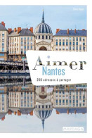 Aimer Nantes: 200 Adresses à Partager - Autres & Non Classés