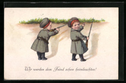 AK Wir Werden Dem Feind Schon Heimleuchten!, Zwei Kleine Soldaten Mit Gewehren, Kinder Kriegspropaganda  - Guerre 1914-18