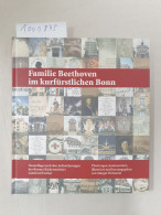 Familie Beethoven Im Kurfürstlichen Bonn: Neuauflage Nach Den Aufzeichnungen Des Bonner Bäckermeisters Gottf - Autres & Non Classés