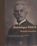 Dominique Piazza Un Destin Marseillais : De L'invention De La Carte Postale Photographique à La Construction Du Théâtre  - Sin Clasificación