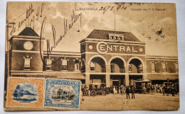 C. P. A. : GUATEMALA : Guatemala City : Estacion Del F. C. Central, Sellos En 1913 - Guatemala