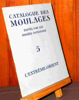 LEFEVRE Jacques - CATALOGUE DES MOULAGES EDITES PAR LES MUSEES NATIONAUX - EXTREME ORIE - 1901-1940