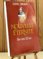 SIMONOFF Gabriel - LA NOUVELLE ETERNITE - BIEN VIVRE 120 ANS - Autres & Non Classés