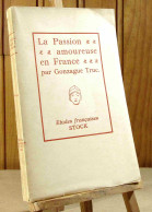 TRUC Gonzague - LA PASSION AMOUREUSE EN FRANCE - Autres & Non Classés