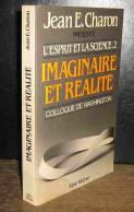 CHARON Jean - L'ESPRIT ET LA SCIENCE - 2 - IMAGINAIRE ET REALITE - Autres & Non Classés