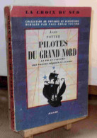 POTTER Jean - PILOTES DU GRAND NORD - LA VIE ET L'OEUVRE DES GRANDS PILOTES EN ALAS - Autres & Non Classés