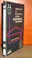 ROVIERE Jean - INSTALLEZ ET REPAREZ VOTRE ELECTRICITE VOUS-MEME - Other & Unclassified