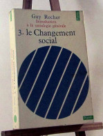 ROCHER Guy - INTRODUCTION A LA SOCIOLOGIE GENERALE - TOME 3 - LE CHANGEMENT SOCIAL - Sonstige & Ohne Zuordnung