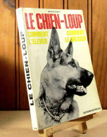 GUELFI Enrico - LE CHIEN LOUP - COMMENT L'ELEVER - COMMENT LE DRESSER - Other & Unclassified