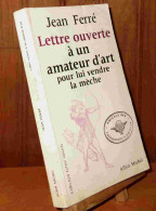 FERRE Jean - LETTRE OUVERTE A UN AMATEUR D'ART POUR LUI VENDRE LA MECHE - Andere & Zonder Classificatie