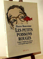 BONCENNE Pierre - LES PETITS POISSONS ROUGES - CONTRE L'ESPRIT DE SERIEUX ET LES GENS I - Other & Unclassified