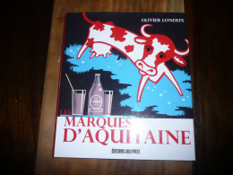 OLIVIER LONDEIX LES MARQUES D'AQUITAINE EDITIONS SUD OUEST 2008 ILLUSTRATIONS EN COULEURS - Economie