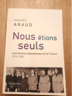 Nous étions Seuls Histoire Diplomatique De La France 1919-1939 ARAUD 2023 - History