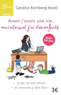 Avant J'avais Une Vie Maintenant J'ai Des Enfants: Ce Qui Va Vous Arriver... Et Comment Y Faire Face - Altri & Non Classificati