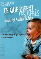 Ce Que Disent Les Bébés Avant De Savoir Parler : Les Neufs Mimiques Qui Expriment Leurs émotions (Collection Déclic) - Autres & Non Classés