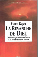 La Revanche De Dieu. Chrétiens Juifs Et Musulmans à La Reconquête Du Monde - Autres & Non Classés