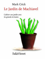 Le Jardin De Machiavel : Cultiver Son Jardin Avec Les Grands écrivains - Andere & Zonder Classificatie