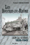 Les Bouches-du-Rhône Dans La Guerre 1939-1945 - Andere & Zonder Classificatie