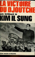 La Victoire Du Djoutche Un Tribut A Kim Il Sung. - Man Kyeung Baik - 1972 - History