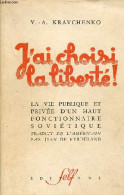 J'ai Choisi La Liberté ! La Vie Publique Et Privée D'un Haut-fonctionnaire Soviétique. - Kravchenko V.-A. - 1947 - Géographie