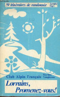 Lorrains, Promenez-vous ! 59 Itinéraires De Randonnée En Lorraine Et Dans Les Vosges - 1re édition 1974. - Section Vosgi - Lorraine - Vosges