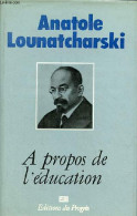 A Propos De L'éducation - Articles Et Discours. - Lounatcharski Anatole - 1984 - Non Classés