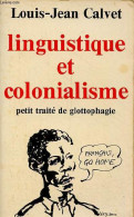 Linguistique Et Colonialisme Petit Traité De Glottophagie - Collection Petite Bibliothèque Payot N°352. - Calvet Louis-J - Non Classés