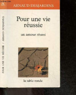 Pour Une Vie Reussie Un Amour Reussi - Desjardins Arnaud - 1991 - Psychology/Philosophy
