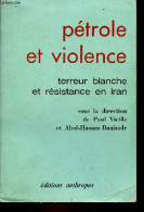 Pétrole Et Violence Terreur Blanche Et Résistance En Iran. - Vieille Paul & Banisadr Abol-Hassan - 1974 - Géographie