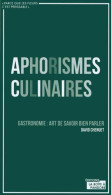 Aphorismes Culinaires: Gastronomie : Art De Savoir Bien Parler - Autres & Non Classés