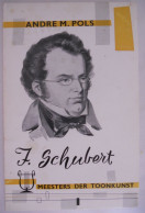 Het Leven Van FRANZ SCHUBERT Door André M. Pols / Meesters Der Toonkunst 1965 ° & + Wenen Musicus Componist Muziek - Storia