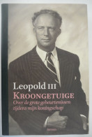 Leopold III - KROONGETUIGE - Over Grote Gebeurtenissen Tijdens Mijn Koningschap 2001 Koning Royalties Koningshuis Oorlog - Geschiedenis