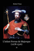 L'infant Ferran De Majorque: Entre Orient Et Occident - Other & Unclassified