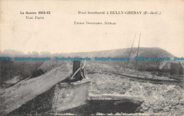 R142710 La Guerre 1914 15. Vise Paris. Pont Bombarde A Bully Grenay. P. De C. De - Monde