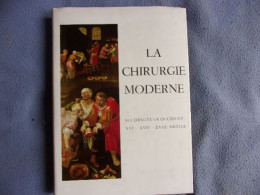 La Chirurgie Moderne Ses Débuts En Occident XVI-XVII-XVIII ° Siècles - Salud