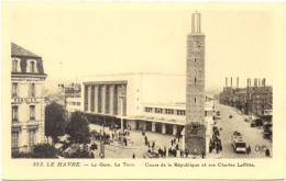 76 – LE HAVRE : La Gare. La Tour. Cours De La République Et Rue Charles Laffitte N° 353 - Bahnhof