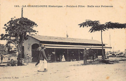 La Guadeloupe Historique - POINTE à PITRE - Halle Aux Poissons - Ed. F. Petit 122 - Pointe A Pitre