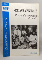 CAHIER D'ASIE CENTRALE N°1-2 : INDE-ASIE CENTRALE. Routes Du Commerce Et Des Idées - Sonstige & Ohne Zuordnung